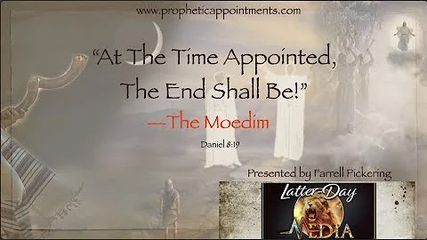 PART 1 "At The Time Appointed The End Shall Be"  P...