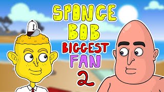 Spongebob's Biggest Fan 2
