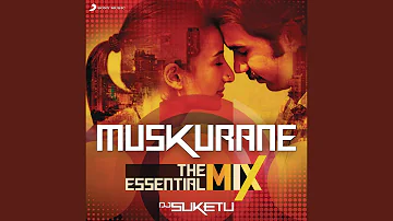 Muskurane : The Essential Mix (Remix By DJ Suketu) (From "Citylights")