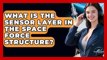 What Is the Sensor Layer in the Space Force Structure? - Warriors In Space
