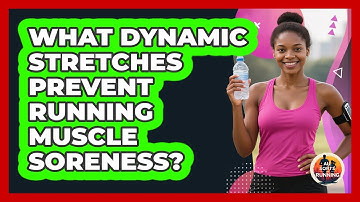 What Dynamic Stretches Prevent Running Muscle Soreness? - All Sorts Of Running