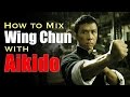 How To Mix Wing Chun with Aikido