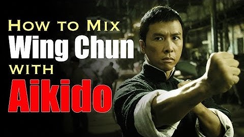 Hoe je Wing Chun met Aikido combineert