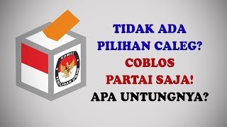 TIDAK PUNYA PILIHAN CALEG? Coblos Partainya Saja! Apa Pengaruhnya?