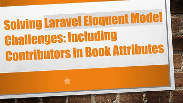 Solving Laravel Eloquent Model Challenges: Including Contributors in Book Attributes