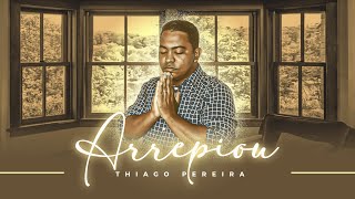 Video thumbnail of "Thiago Pereira | Arrepiou [vídeo letra] oficial"