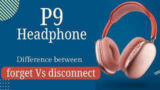 P9 headphone difference between forget and disconnect, P9 headphone