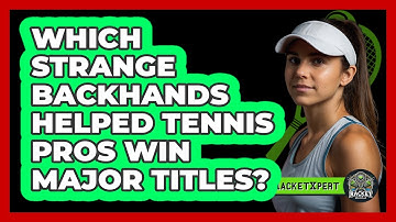 Which Strange Backhands Helped Tennis Pros Win Major Titles? - The Racket Xpert