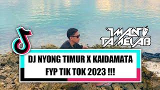 DJ NYONG TIMUR X KAIDAMATA FYP TIK TOK 2023 !!! ( IMAN TAMELAB ) KUPANG PUNYA