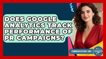 Does Google Analytics Track Performance of PR Campaigns? - Communications Jobs