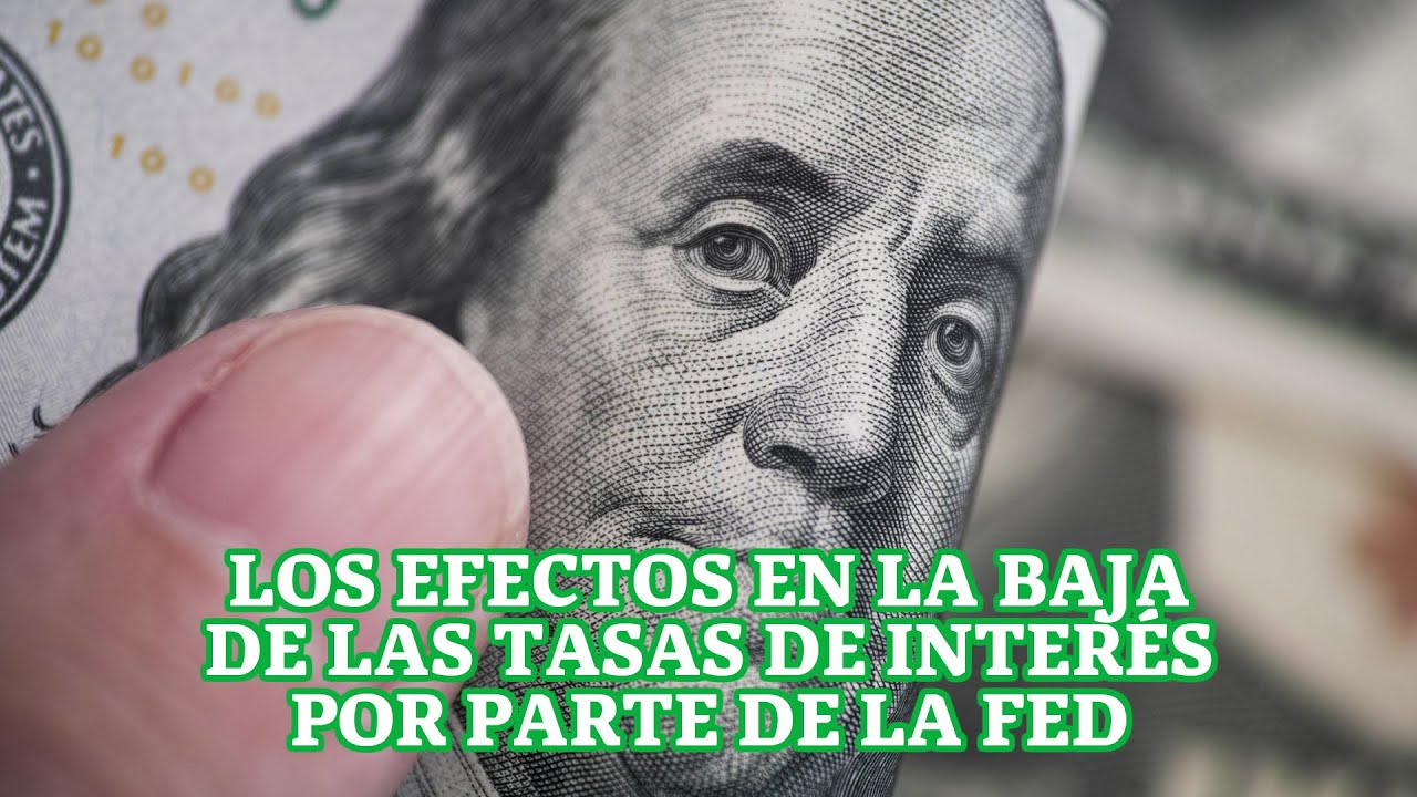 Los efectos en la baja de las tasas de interés por parte de la Fed ...