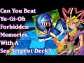 Can you beat yugioh forbidden memories with a sea serpent only deck