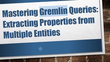 Mastering Gremlin Queries: Extracting Properties from Multiple Entities