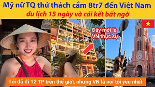 Mỹ nữ Trung Quốc thử thách cầm 8tr7 đến Việt Nam du lịch 15 ngày và cái kết bất ngờ