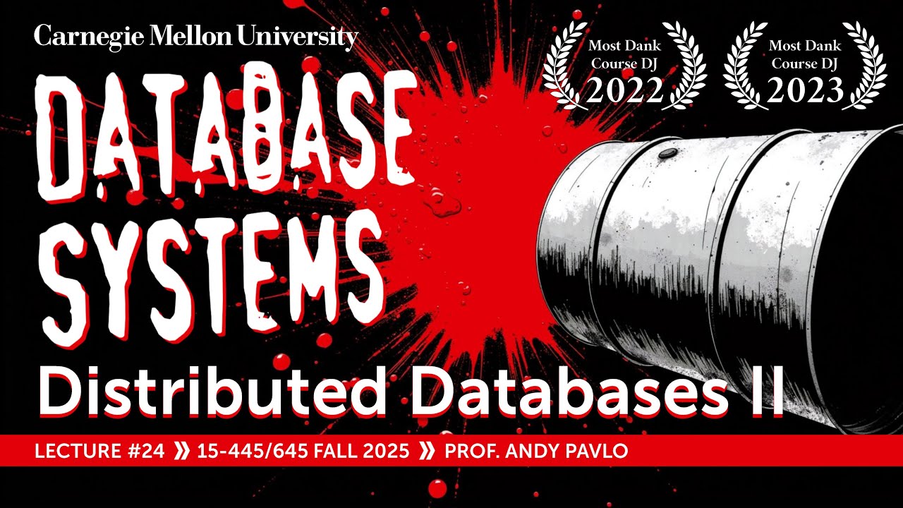 #24 - Distributed Databases Pt. 2 (CMU Intro to Database Systems)