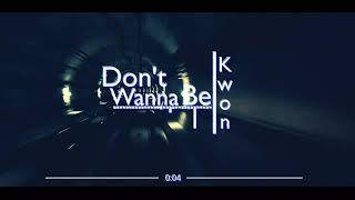 Don't Wanna Be | Kwon (Manic repair)