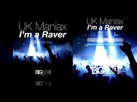 UK Maniax - I'm A Raver (2k14 Raverockerz Vs. Platinum Project Remix Edit)