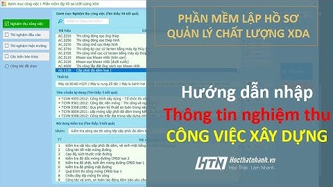 #07 - Hướng dẫn nhập thông tin nghiệm thu công việc xây dựng - Phần mềm lập hồ sơ quản lý chất lượng