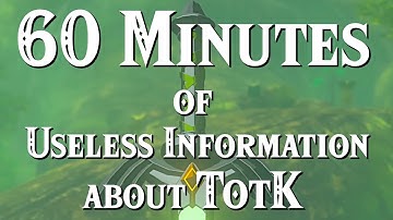 60 Minutes of Useless Information about TotK