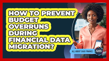 How to Prevent Budget Overruns During Financial Data Migration?
