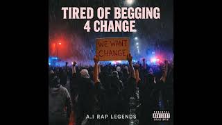 A.I Rap Legends - Tired Of Begging 4 Change