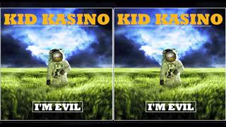 KID KASINO - IM EVIL - (AUDIO)