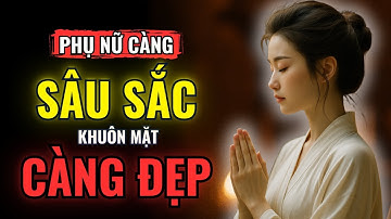 5 Lý Do Phụ Nữ Sâu Sắc Luôn Có Khuôn Mặt Đẹp Lạ Kỳ | Vẻ Đẹp Từ Nội Tâm Khiến Ai Cũng Nhớ