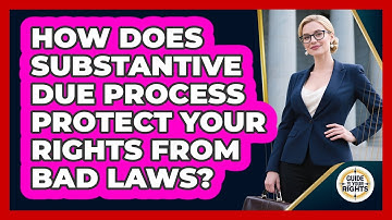 How Does Substantive Due Process Protect Your Rights From Bad Laws? - Guide To Your Rights