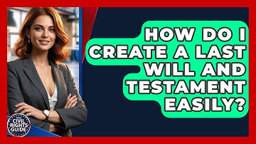 How Do I Create A Last Will And Testament Easily? - Your Civil Rights Guide