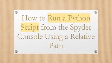 How to Run a Python Script from the Spyder Console Using a Relative Path