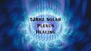 528Hz Solar Plexus Chakra Healing Music - Balance and Empower Your Inner Fire