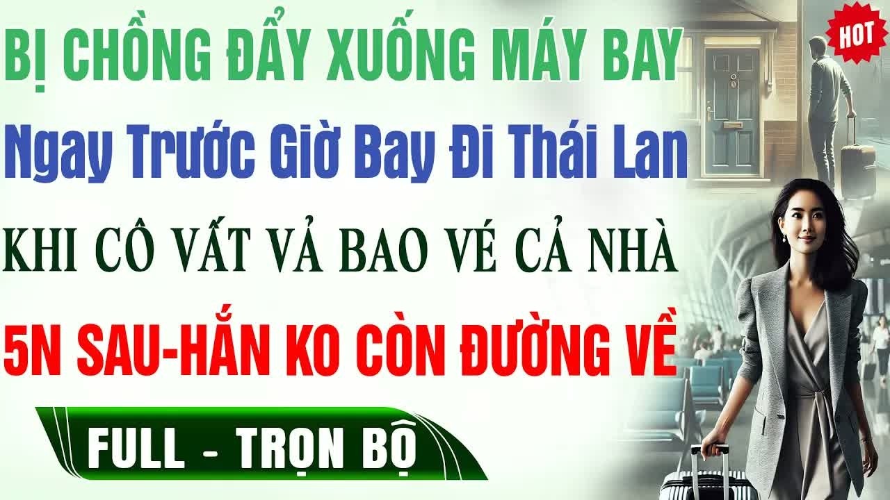 Ngay trước giờ thi đại học, anh đẩy tôi xuống máy bay, năm năm sau anh không còn đường về
