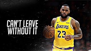 LeBron James Mix - “Can’t Leave Without It”