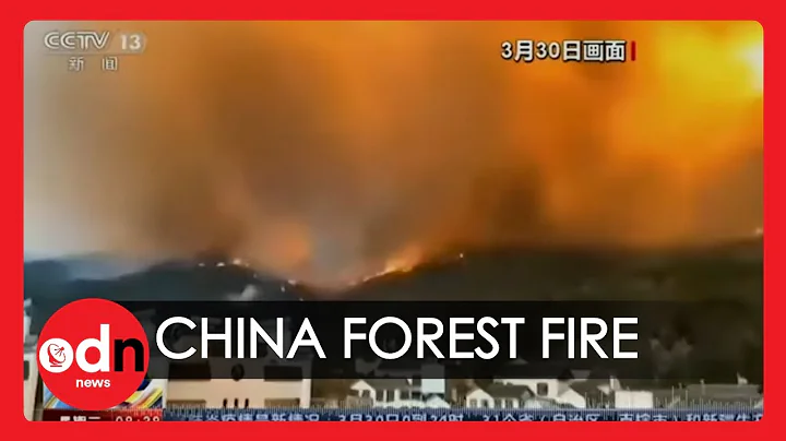 Massive Forest Fire Tears Through China's Sichuan Province - DayDayNews