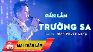 Gần Lắm Trường Sa - Mai Trần Lâm