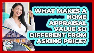 What Makes A Home Appraisal Value So Different From Asking Price? - Home Buyers and Sellers Guide