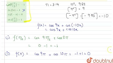 If f(x)=cos[pi^2]x +cos[-pi^2]x ,\nwhere [x]\nstands for the greatest integer function, then | C...