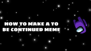 How to make a to be continued meme (KINEMASTER CAPCUT ZEDGE)