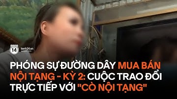 Phóng sự đặc biệt đường dây mua bán nội tạng - kỳ 2: Cuộc trao đổi trực tiếp với "cò nội tạng"