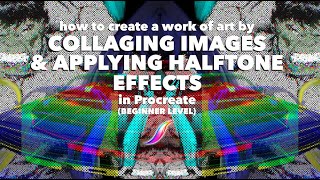 How to Create a Work of Art by Collaging Images & Applying Halftone Effects in Procreate