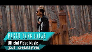 Waktu Yang Salah_Dj Qhelfin (Official Video Musik 2020)