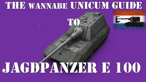 The Wannabe Unicum Guide to the Jagdpanzer E-100