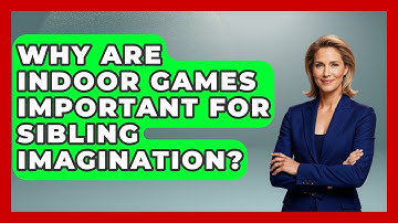 Why Are Indoor Games Important For Sibling Imagination? - Sibling Harmony Hub