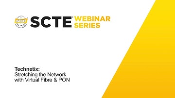 SCTE Webinar: Stretching the Network with Virtual Fibre and PON (by Technetix)