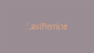 LastRemind [ft. Raichu & odaly]