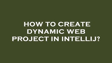 How to create dynamic web project in intellij?