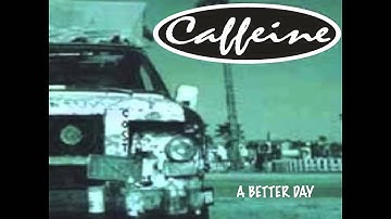 CAFFEINE -  A Better Day *Audio*