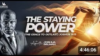 THE STAYING POWER (THE GRACE TO OUTLAST) WITH APOSTLE JOSHUA SELMAN