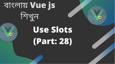 বাংলায় Vue js শিখুন | Use Slots (Part: 28)