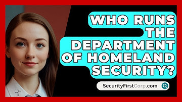 Who Runs The Department Of Homeland Security? - SecurityFirstCorp.com
